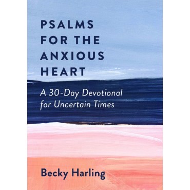 Psalms For The Anxious Heart PB - Becky Harling